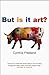 But Is It Art? (text only) by C. Freeland