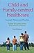 Child and Family-Centred Healthcare: Concept, Theory and Practice (2009-09-30)