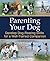 Parenting Your Dog: Develop Dog-Rearing Skills for a Well-Trained Companion Paperback – April 1, 2010