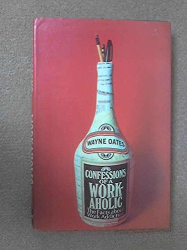 Confessions of a Workaholic; the Facts About Work Addiction (Hardcover)