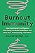 Burnout Immunity: How Emotional Intelligence Can Help You Build Resilience and Heal Your Relationship with Work