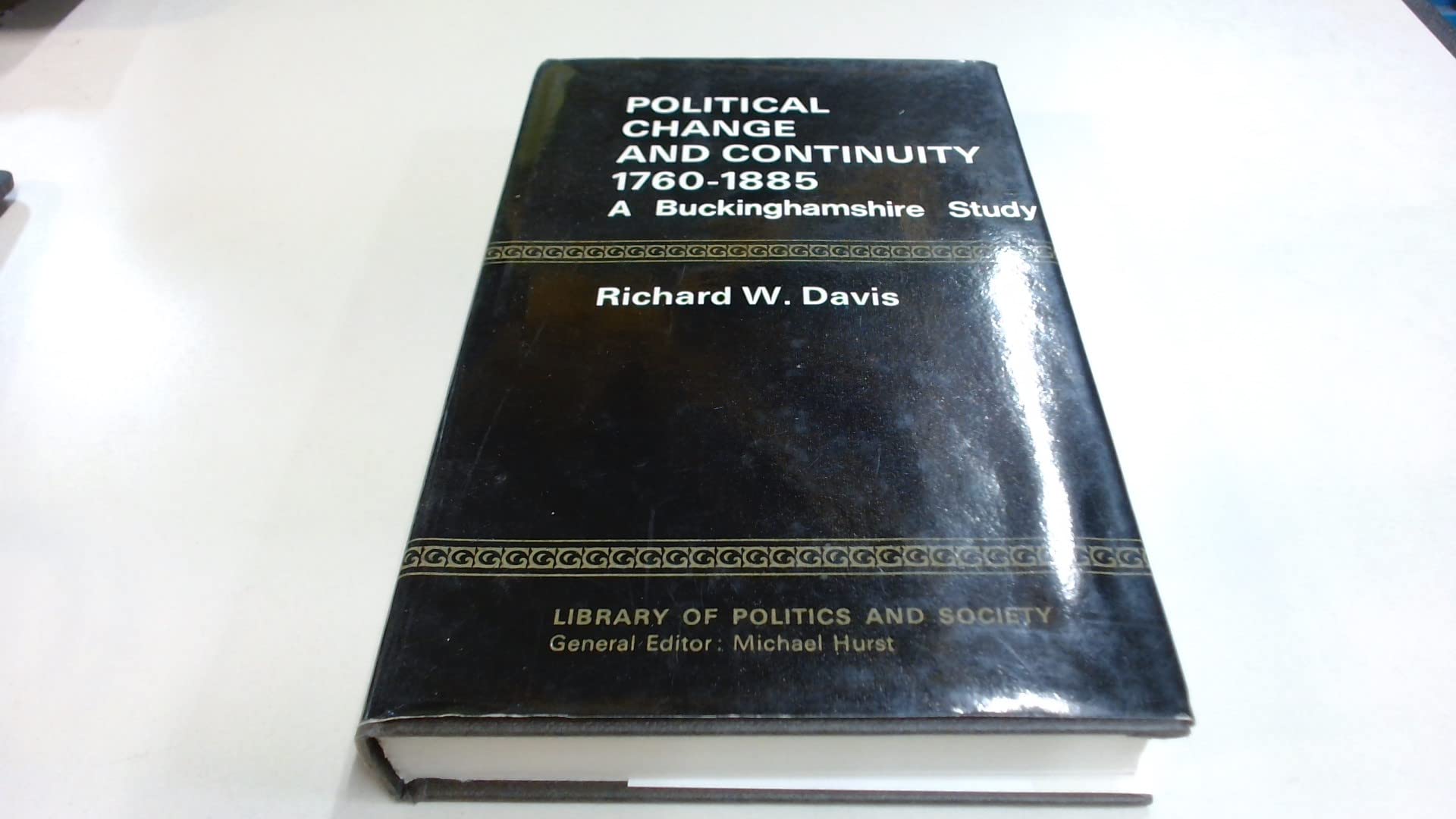 Political Change and Continuity 1760-1885: A Buckinghamshire Study (Hardcover)