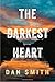 The Darkest Heart - A Novel by Dan Smith (2016-08-03)