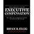 The Complete Guide to Executive Compensation by Ellig, Bruce. (McGraw-Hill,2007) [Hardcover] 2ND EDITION