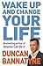 Wake Up and Change Your Life by Duncan Bannatyne (2008-08-01)