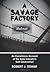 A Savage Factory Publisher:...