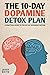 The 10-Day Dopamine Detox Plan by Jesse Keith