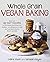 Whole Grain Vegan Baking: M...