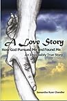 A Love Story...How God Pursued Me and Found Me: An Impossibly True Story by Samantha Ryan Chandler (2015-11-17)