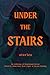 Under the Stairs: An Anthol...