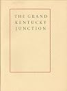 The Grand Kentucky Junction: Memoirs The Grand Kentucky Junction: Memoirs