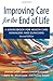 Improving Care for the End of Life: A Sourcebook for Health Care Managers and Clinicians:2nd (Second) edition