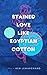 Stained Love Like Egyptian Cotton by Ken LeMarchand