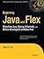 Beginning Java & Flex Migrating Java, Spring, Hibernate & Maven Developers to Adobe Flex [PB,2009]