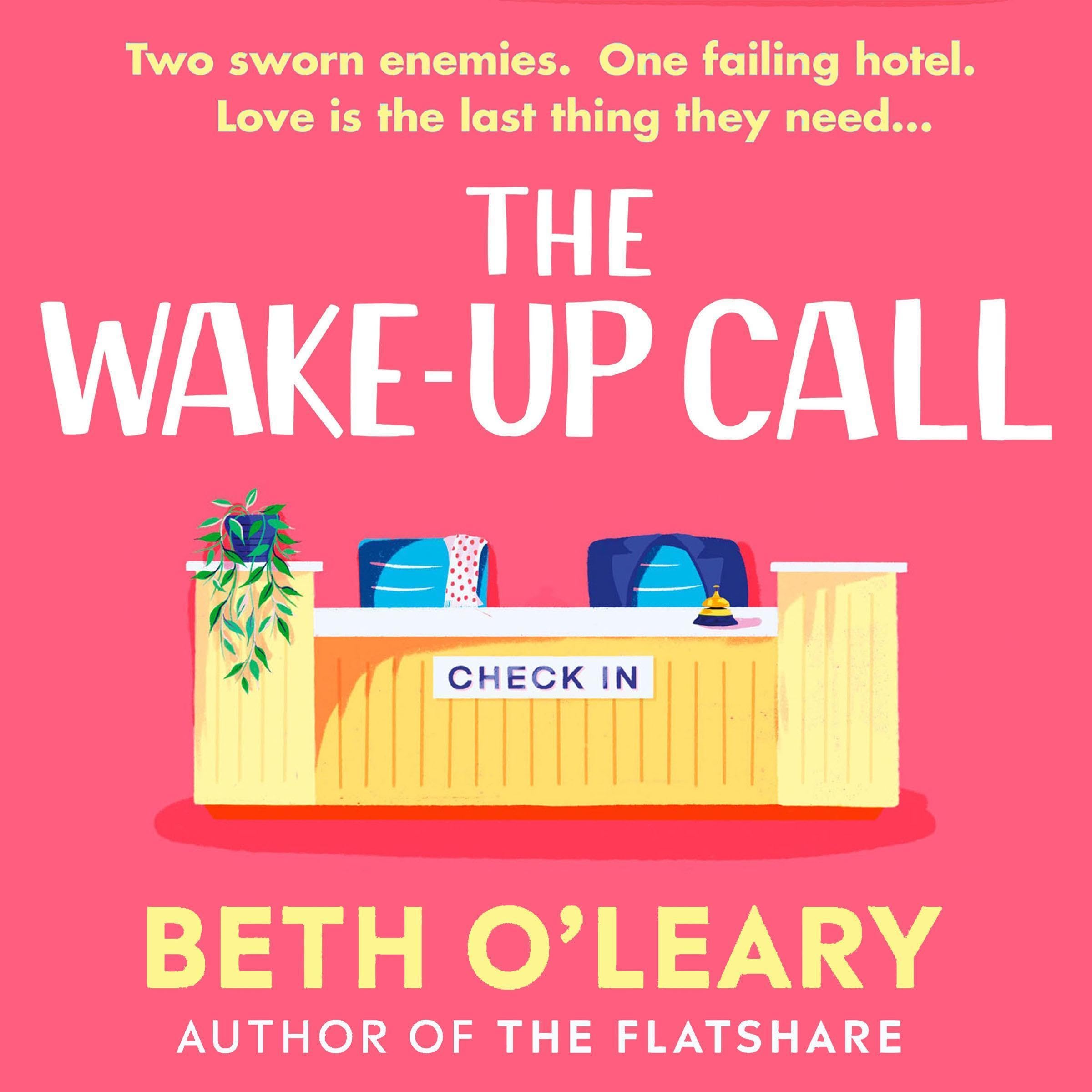 The Wake-Up Call: The addictive enemies-to-lovers romcom from the author of THE FLATSHARE