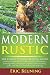By Eric Beuning Modern Rustic: The Complete Homesteading Guide: Starting a Homestead, Gardening and Greenhouses, Gro [Paperback]
