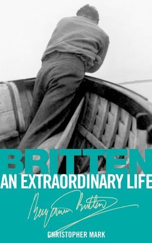 Britten: An Extraordinary Life (An Extraordinary Life (ABRSM)) by Christopher Mark (7-Nov-2013) Paperback