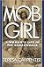 Mob Girl: A Woman's Life in the Underworld