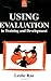 Using Evaluation in Training and Development by Leslie RAE (1999-01-03)