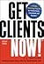 Get Clients Now! : A 28-day Marketing Program for Professionals, Consultants, And Coaches 2ND EDITION