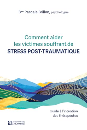 Comment aider les victimes souffrant de stress post-traumatique. - Guide à l'intention des thérapeutes (Paperback)