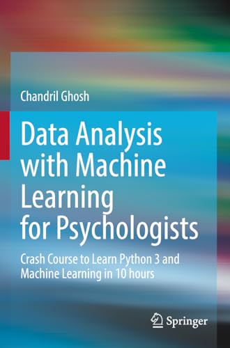 Data Analysis with Machine Learning for Psychologists: Crash Course to Learn Python 3 and Machine Learning in 10 hours (Paperback)