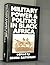 Military power and politics in Black Africa