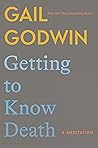 Getting to Know Death by Gail Godwin