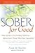 Sober for Good New Solutions for Drinking Problems -- Advice from Those Who Have Succeeded