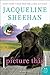 Picture This: A Novel by Jacqueline Sheehan (2012-05-22)