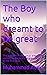 The Boy who dreamt to be great by Muhammad Absar