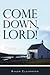 Come Down, Lord! by Roger Ellsworth (2009-09-01)