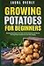 Growing Potatoes For Beginners by Laura Overly