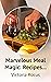 Marvelous Meal Magic: Recip...