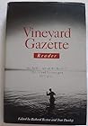 Vineyard Gazette Reader: An Anthology of the Best of the Island Newspaper, 1970-1995 Vineyard Gazette Reader: An Anthology of the Best of the Island Newspaper, 1970-1995