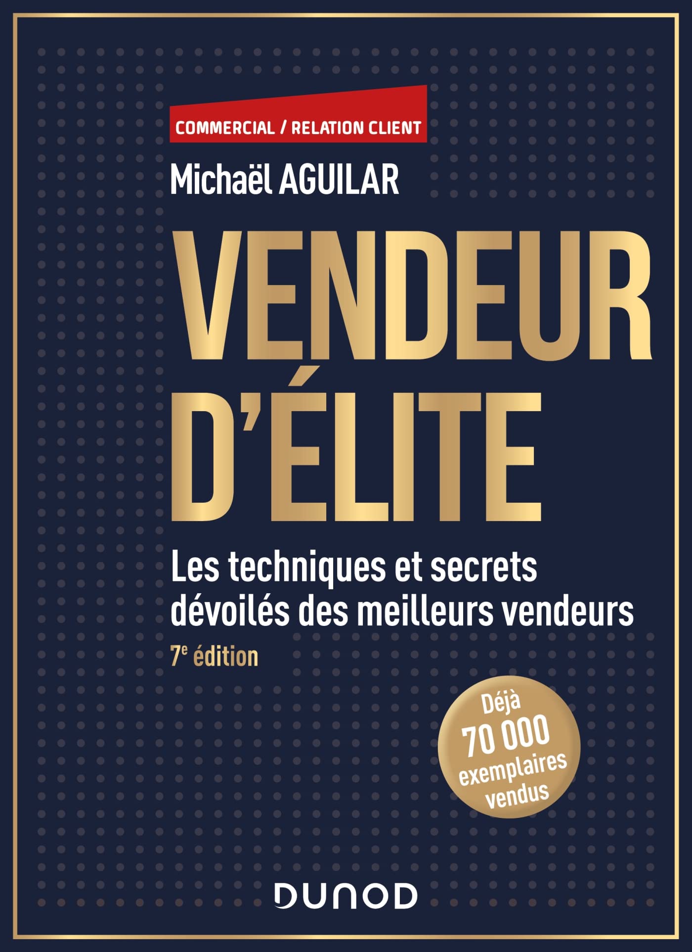 Vendeur d'élite - 7e éd.: Les techniques et secrets dévoilés des meilleurs vendeurs (French Edition)