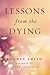 Lessons from the Dying by Rodney Smith (2015-01-13)