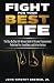 Fight For Your Best Life: The Step-By-Step Self-Defense Guide to Personal Empowerment, Protecting Your Loved Ones, and Living Fearless