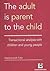 The Adult is Parent to the Child