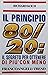 Il principio 80/20. Il segreto per ottenere di più con meno: Il segreto per ottenere di più con meno