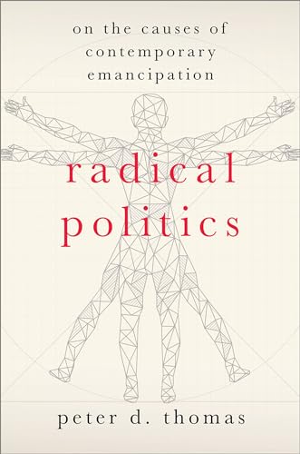 Radical Politics: On the Causes of Contemporary Emancipation (HERETICAL THOUGHT SERIES)