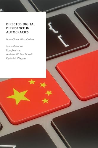 Directed Digital Dissidence in Autocracies: How China Wins Online (Oxford Studies in Digital Politics)