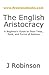 The English Aristocracy: A ...