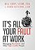 It's All Your Fault at Work!: Managing Narcissists and Other High-Conflict People (2015-02-03)