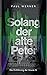 Solang der alte Peter: Die ...