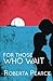 For Those Who Wait