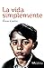 La vida simplemente (Spanish Edition)