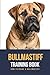 Bullmastiff Training Book: ...