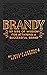 Brandy: 101 Sips of Wisdom For Attaining A Successful Brand