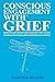 Conscious Engagement With Grief: Surviving Loss and Finding Joy Again